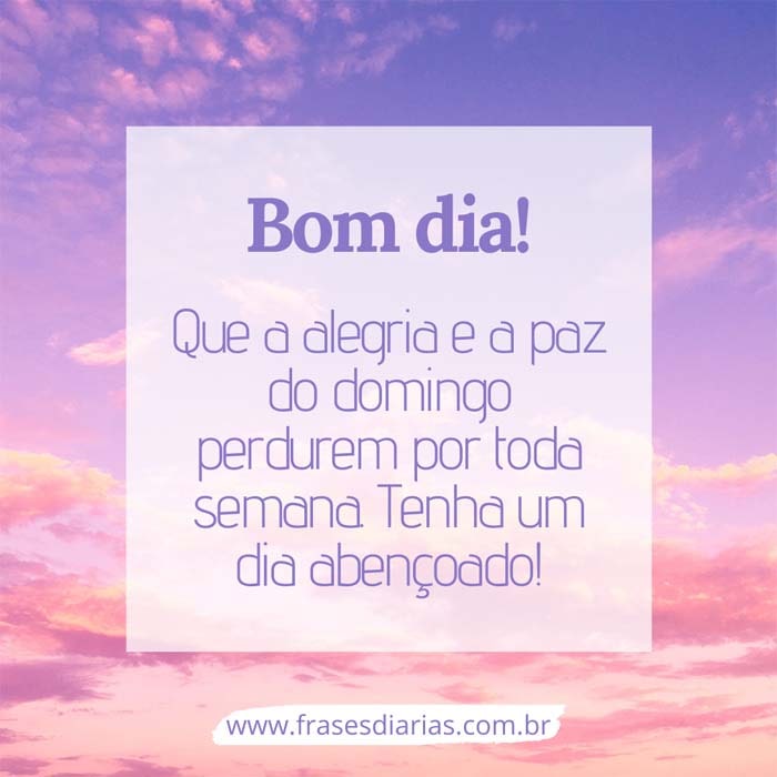 Que a alegria e a paz do domingo