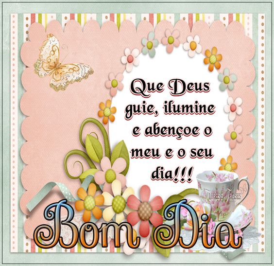 Deus abençoe o meu e o seu dia bom dia que Deus abençoe o meu e o seu dia