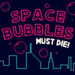 Space Bubbles Must Die!
